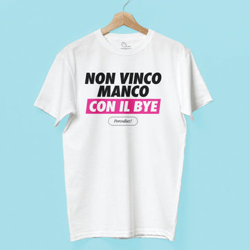 T-shirt - Non vinco manco col Bye