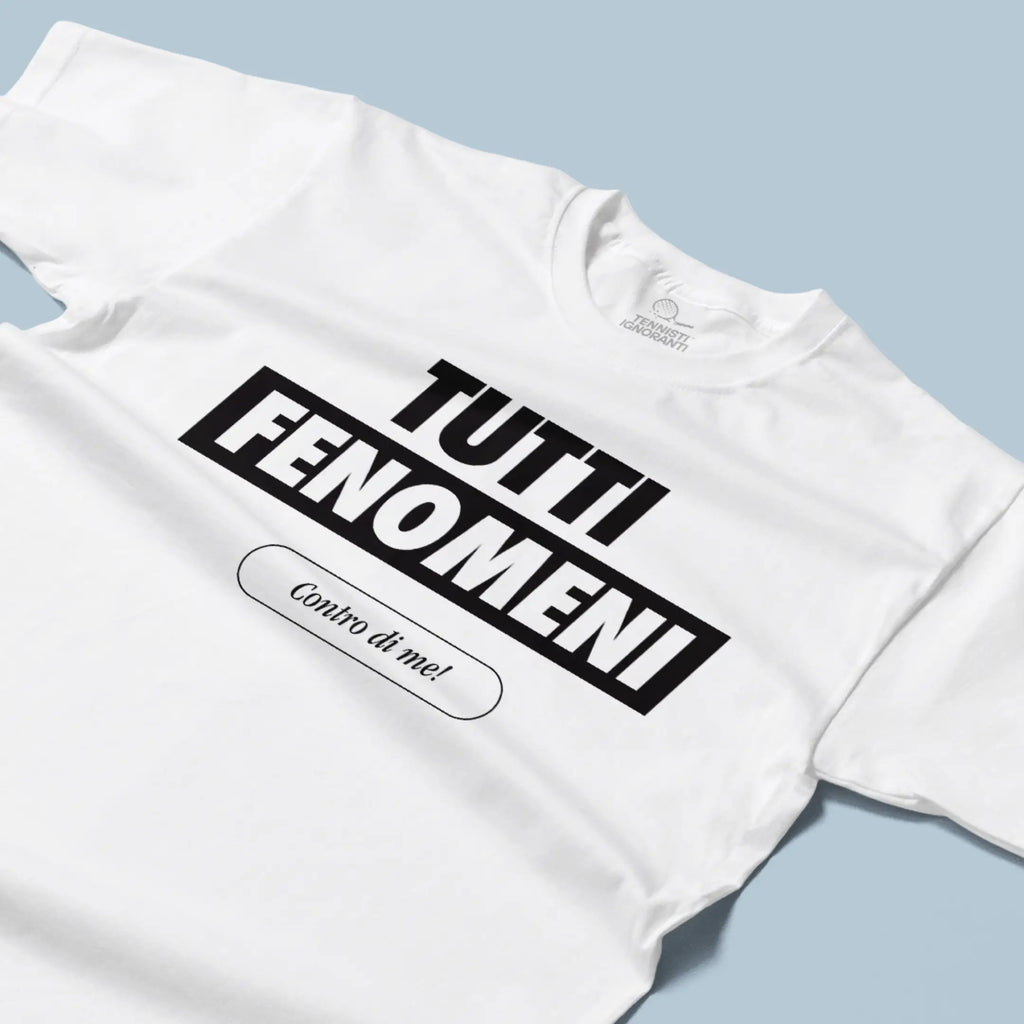 T-shirt - Tutti fenomeni contro di me