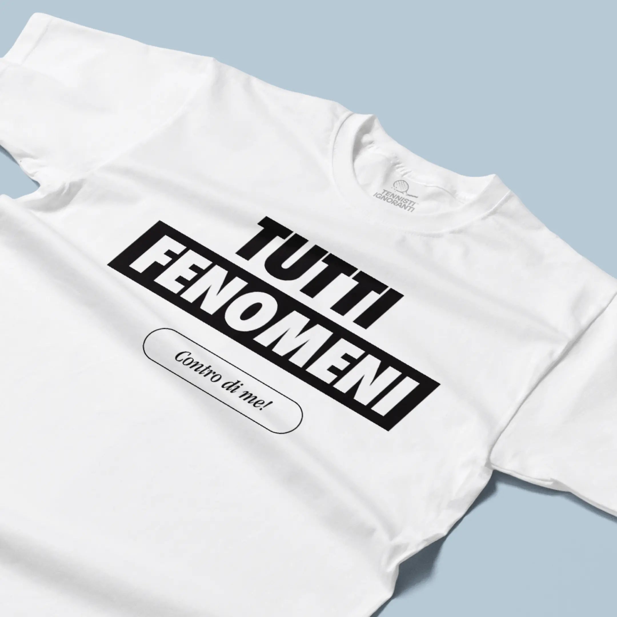 T-shirt - Tutti fenomeni contro di me